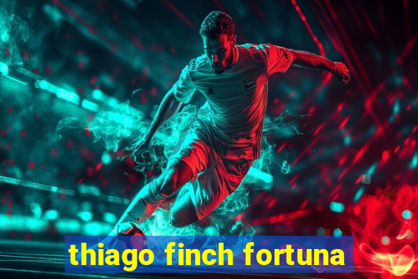 thiago finch fortuna